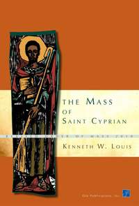 Kenneth W. Louis: The Mass of Saint Cyprian - Presider