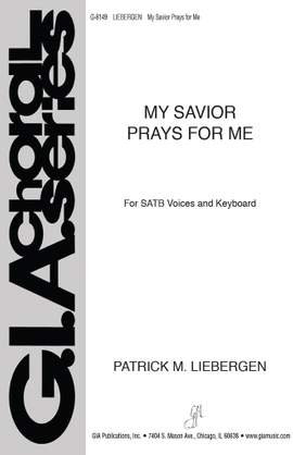 Patrick M. Liebergen: My Savior Prays for Me