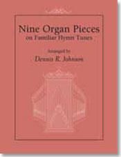 Dennis R. Johnson: Nine Organ Pieces on Familiar Hymn Tunes