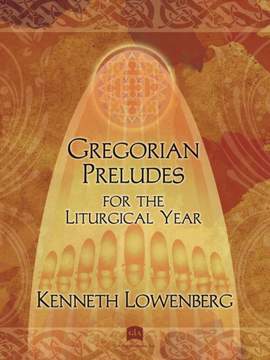 Kenneth Lowenberg: Gregorian Preludes for the Liturgical Year