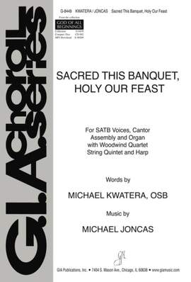 J. Michael Joncas: Sacred This Banquet, Holy Our Feast