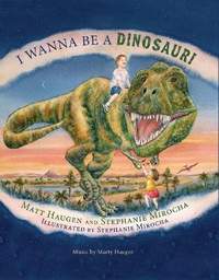 Matthew Haugen_Stephanie Mirocha: I Wanna Be a Dinosaur