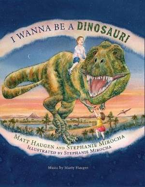 Matthew Haugen_Stephanie Mirocha: I Wanna Be a Dinosaur