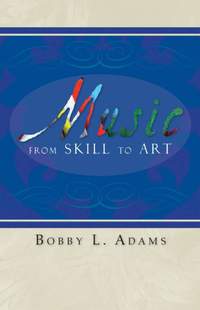Bobby L. Adams: Music: From Skill to Art