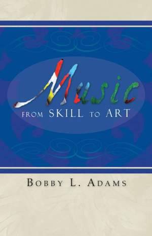 Bobby L. Adams: Music: From Skill to Art