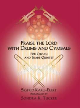 Sigfrid Karg-Elert: Praise the Lord with Drums and Cymbals