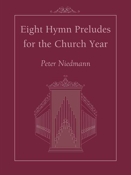 Peter Niedmann: Eight Hymn Preludes for the Church Year