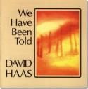 David Haas: We Have Been Told