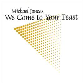 J. Michael Joncas: We Come to Your Feast