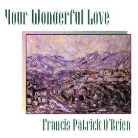 Francis Patrick O'Brien: Your Wonderful Love