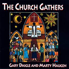 Gary A. Daigle_Marty Haugen: The Church Gathers