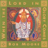 Bob Moore: When the Lord in Glory Comes