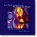 Bob Moore: Let Every Instrument Be Tuned for Praise