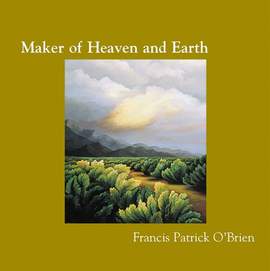 Francis Patrick O'Brien: Maker of Heaven and Earth