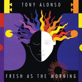 Tony Alonso: Fresh as the Morning
