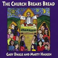 Gary A. Daigle_Marty Haugen: The Church Breaks Bread