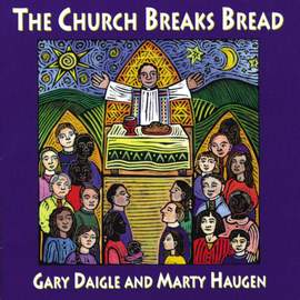 Gary A. Daigle_Marty Haugen: The Church Breaks Bread