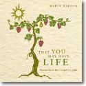 Marty Haugen: That You May Have Life