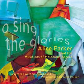 Alice Parker: O Sing the Glories
