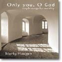 Marty Haugen: Only You, O God