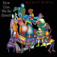 Michael Mahler: How Can We Be Silent