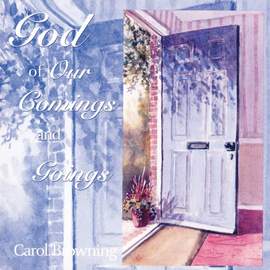 Carol Browning: God of Our Comings and Goings