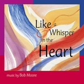 Bob Moore: Like a Whisper in the Heart