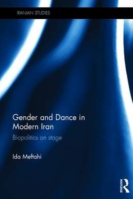 Gender and Dance in Modern Iran: Biopolitics on stage