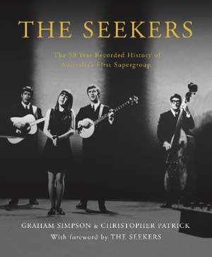 The Seekers: The 50 Year Recorded History of Australia's First Supergroup