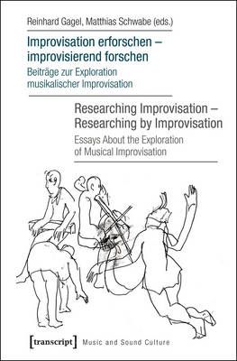 Improvisation erforschen -- improvisierend forschen / Researching Improvisation -- Researching by Improvisation: Beitrge zur Exploration musikalischer Improvisation / Essays About the Exploration of Musical Improvisation