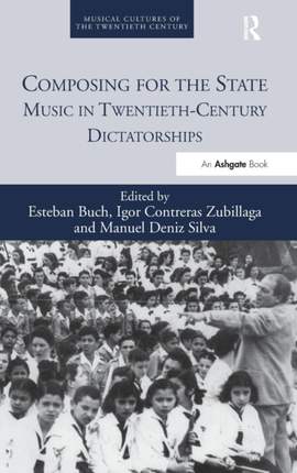 Composing for the State: Music in Twentieth-Century Dictatorships
