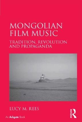 Mongolian Film Music: Tradition, Revolution and Propaganda