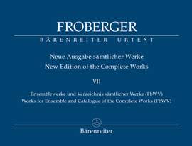 Froberger, Johann Jacob: Works for Ensemble and Catalogue of the Complete Works (FbWV)