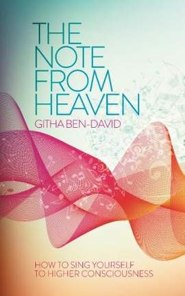 Note from Heaven: How to Sing Yourself Into a Higher State of Consciousness