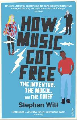 How Music Got Free: The Inventor, the Music Man, and the Thief
