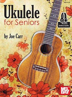 Joe Carr: Ukulele For Seniors