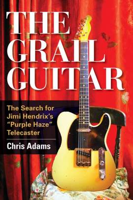 The Grail Guitar: The Search for Jimi Hendrix's Purple Haze Telecaster