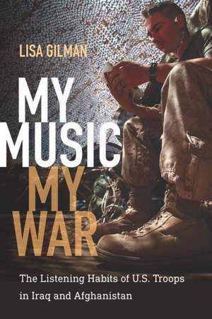 My Music, My War: The Listening Habits of U.S. Troops in Iraq and Afghanistan
