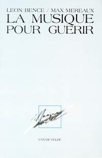 Léon Bence_Max Mereaux: La Musique pour guérir