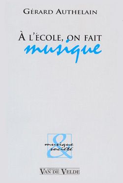 Gérard Authelain: A l'école, on fait musique