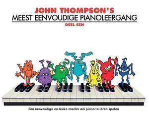 John Thompson: John Thompson's Meest Eenvoudige Pianoleergang 1