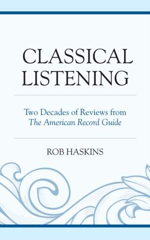 Classical Listening: Two Decades of Reviews from The American Record Guide