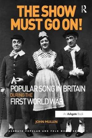 The Show Must Go On! Popular Song in Britain During the First World War