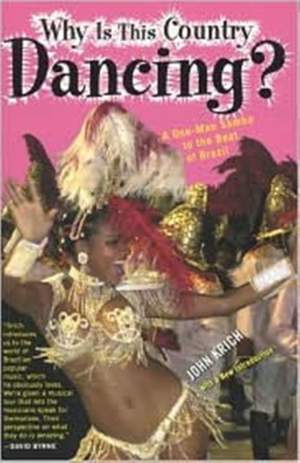 Why is This Country Dancing?: A One-Man Samba to the Beat of Brazil