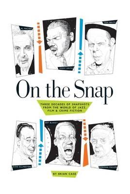 On the Snap: Three Decades of Snapshots from the World of Jazz, Film & Crime Fiction