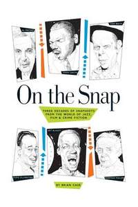 On the Snap: Three Decades of Snapshots from the World of Jazz, Film & Crime Fiction