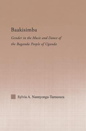 Baakisimba: Gender in the Music and Dance of the Baganda People of Uganda