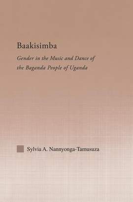 Baakisimba: Gender in the Music and Dance of the Baganda People of Uganda