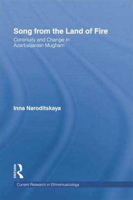 Song from the Land of Fire: Azerbaijanian Mugam in the Soviet and Post-Soviet Periods