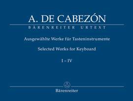 Cabezón, Antonio de: Selected Works for Keyboard, Volumes I-IV